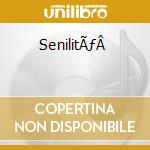 SenilitÃƒÂ  cd