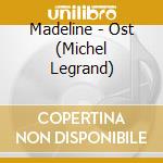 Madeline - Ost (Michel Legrand) cd musicale di MADELINE