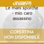 Le mani sporche - mio caro assassino cd