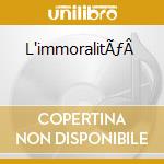L'immoralitÃƒÂ  cd