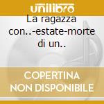 La ragazza con..-estate-morte di un.. cd
