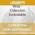 Virus - Coleccion Inolvidable cd musicale di Virus