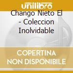 Chango Nieto El - Coleccion Inolvidable cd