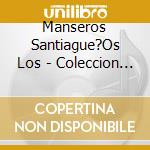 Manseros Santiague?Os Los - Coleccion Inolvidable cd musicale di Manseros Santiague?Os Los