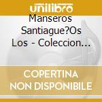 Manseros Santiague?Os Los - Coleccion Inolvidable cd