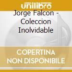 Jorge Falcon - Coleccion Inolvidable