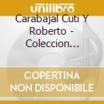 Carabajal Cuti Y Roberto - Coleccion Inolvidable cd