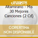 Altamirano - Mis 30 Mejores Canciones (2 Cd) cd