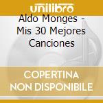 Aldo Monges - Mis 30 Mejores Canciones cd musicale di Aldo Monges