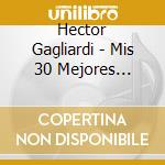 Hector Gagliardi - Mis 30 Mejores Canciones cd