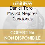 Daniel Toro - Mis 30 Mejores Canciones cd