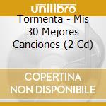 Tormenta - Mis 30 Mejores Canciones (2 Cd) cd musicale di Tormenta