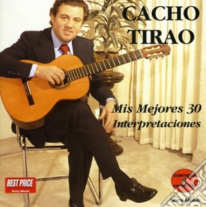 Cacho Tirao - Mis 30 Mejores Canciones (2 Cd) cd musicale di Tirao Cacho