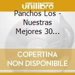 Panchos Los - Nuestras Mejores 30 Canciones cd musicale di Panchos Los