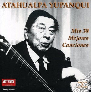 Atahualpa Yupanqui - Mis 30 Mejores Canciones (2 Cd) cd musicale di Yupanqui Atahualpa
