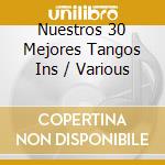 Nuestros 30 Mejores Tangos Ins / Various cd