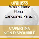 Walsh Maria Elena - Canciones Para Chicos cd