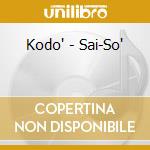 Kodo' - Sai-So' cd musicale di KODO