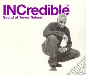 Trevor Nelson - Incredible Sound Of Trevor Nelson cd musicale di Trevor Nelson