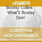 Bootsy Collins - What'S Bootsy Doin' cd