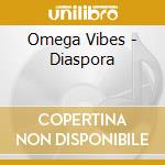Omega Vibes - Diaspora cd musicale di Omega Vibes