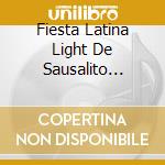 Fiesta Latina Light De Sausalito Vol.4 - cd