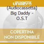 (Audiocassetta) Big Daddy - O.S.T cd