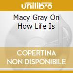 Macy Gray On How Life Is cd
