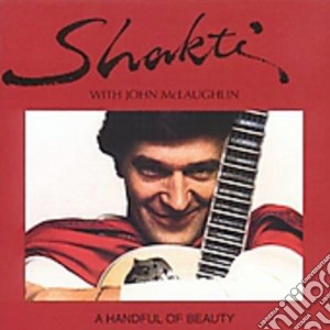 Shakti With John Mclaughlin - A Handful Of Beauty cd musicale di SHAKTI/MCLAUGHLIN