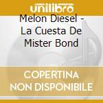 Melon Diesel - La Cuesta De Mister Bond cd