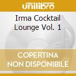 Irma Cocktail Lounge Vol. 1 cd