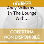 Andy Williams - In The Lounge With... cd