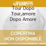 Tour Dopo Tour,amore Dopo Amore cd musicale di Renato Zero