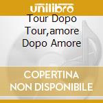 Tour Dopo Tour,amore Dopo Amore cd