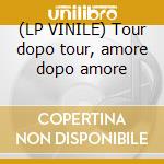 (LP VINILE) Tour dopo tour, amore dopo amore lp vinile di Renato Zero