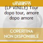 (LP VINILE) Tour dopo tour, amore dopo amore cd