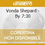Vonda Shepard - By 7:30 cd musicale di Vonda Shepard