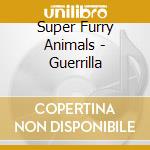 Super Furry Animals - Guerrilla cd musicale di SUPER FURRY ANIMALS