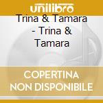 Trina & Tamara - Trina & Tamara cd