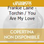 Frankie Laine - Torchin / You Are My Love cd