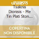 Tsaknis Dionisis - Me Tin Plati Ston Tiho cd