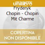 Fryderyk Chopin - Chopin Mit Charme cd