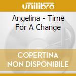 Angelina - Time For A Change cd musicale di Angelina