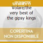 Volare/the very best of the gipsy kings cd musicale di Kings Gipsy