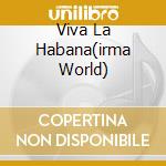 Viva La Habana(irma World) cd
