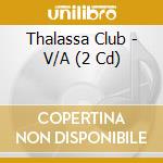 Thalassa Club - V/A (2 Cd) cd