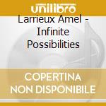Larrieux Amel - Infinite Possibilities cd musicale di Larrieux Amel