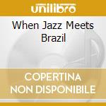When Jazz Meets Brazil cd musicale di When jazz meets braz