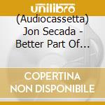 (Audiocassetta) Jon Secada - Better Part Of Me cd