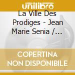 La Ville Des Prodiges - Jean Marie Senia / O.S.T. cd